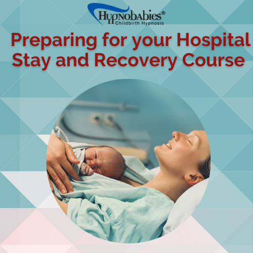 Preparing for your hospital stay and recovery course by Hypnobabies